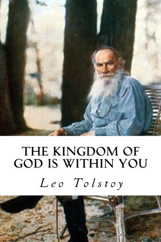 The Kingdom of God is Within You: Christianity not as a Mystic Religion but as a New Theory of Life von CreateSpace Independent Publishing Platform
